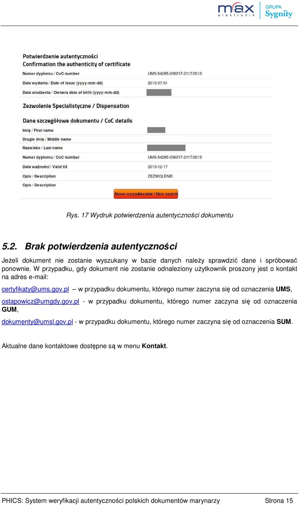 W przypadku, gdy dokument nie zostanie odnaleziony użytkownik proszony jest o kontakt na adres e-mail: certyfikaty@ums.gov.