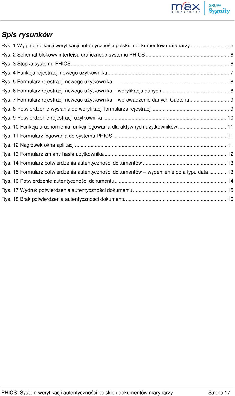 .. 8 Rys. 7 Formularz rejestracji nowego użytkownika wprowadzenie danych Captcha... 9 Rys. 8 Potwierdzenie wysłania do weryfikacji formularza rejestracji... 9 Rys. 9 Potwierdzenie rejestracji użytkownika.