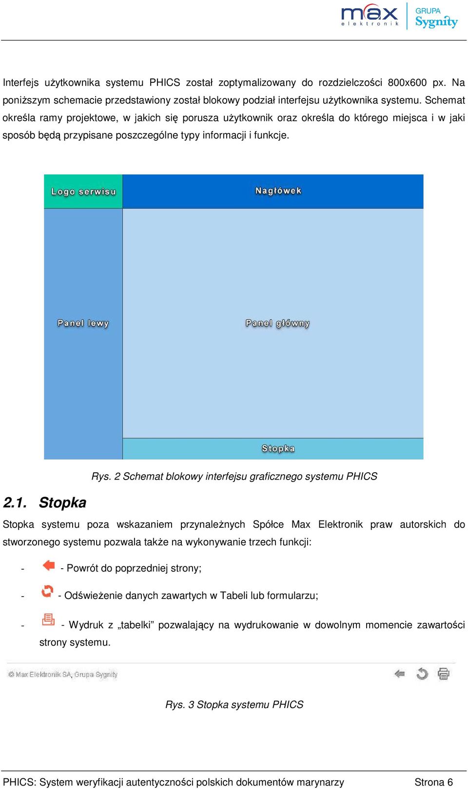 2 Schemat blokowy interfejsu graficznego systemu PHICS Stopka systemu poza wskazaniem przynależnych Spółce Max Elektronik praw autorskich do stworzonego systemu pozwala także na wykonywanie trzech