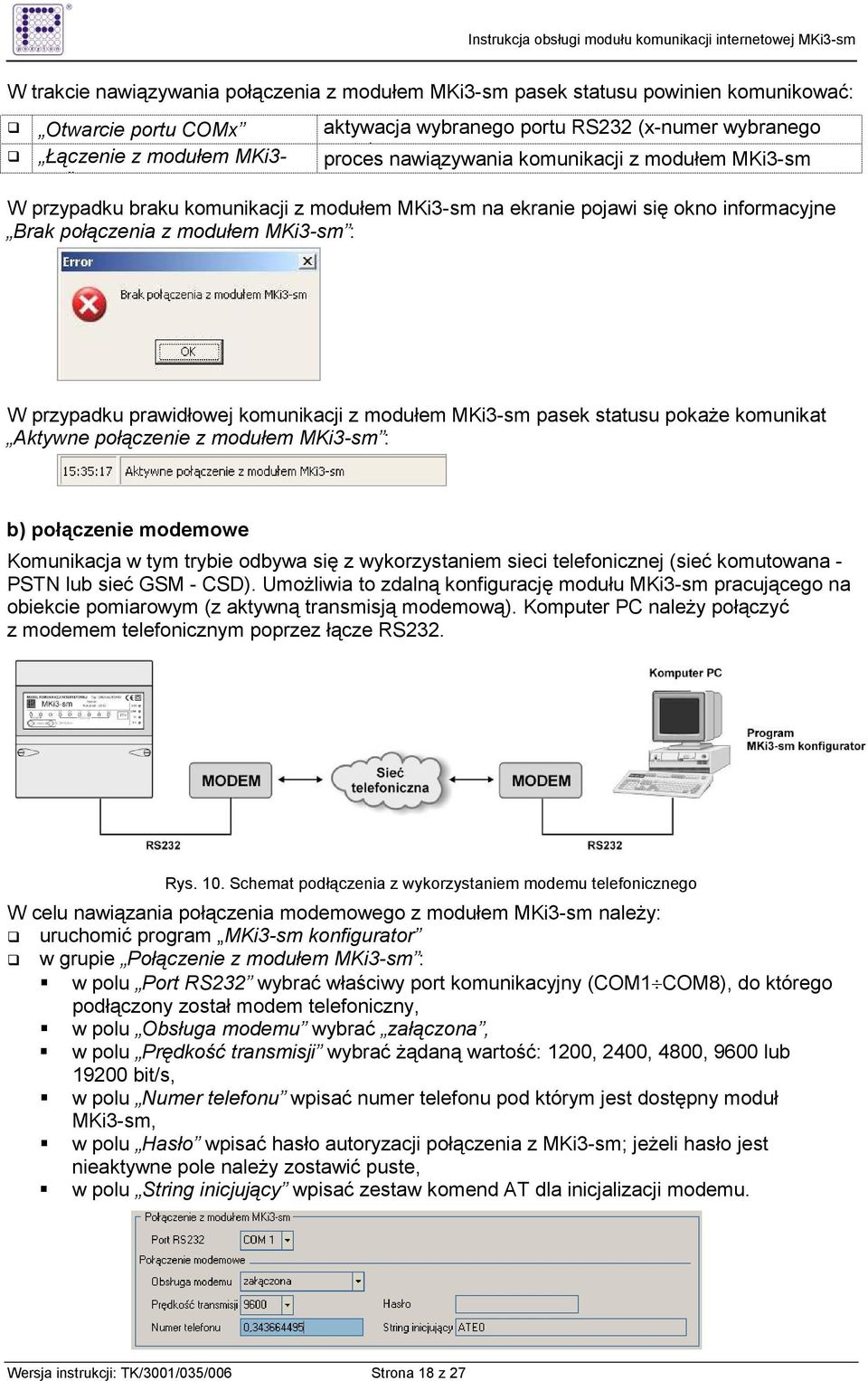 komunikacji z modułem MKi3-sm pasek statusu pokaŝe komunikat Aktywne połączenie z modułem MKi3-sm : b) połączenie modemowe Komunikacja w tym trybie odbywa się z wykorzystaniem sieci telefonicznej