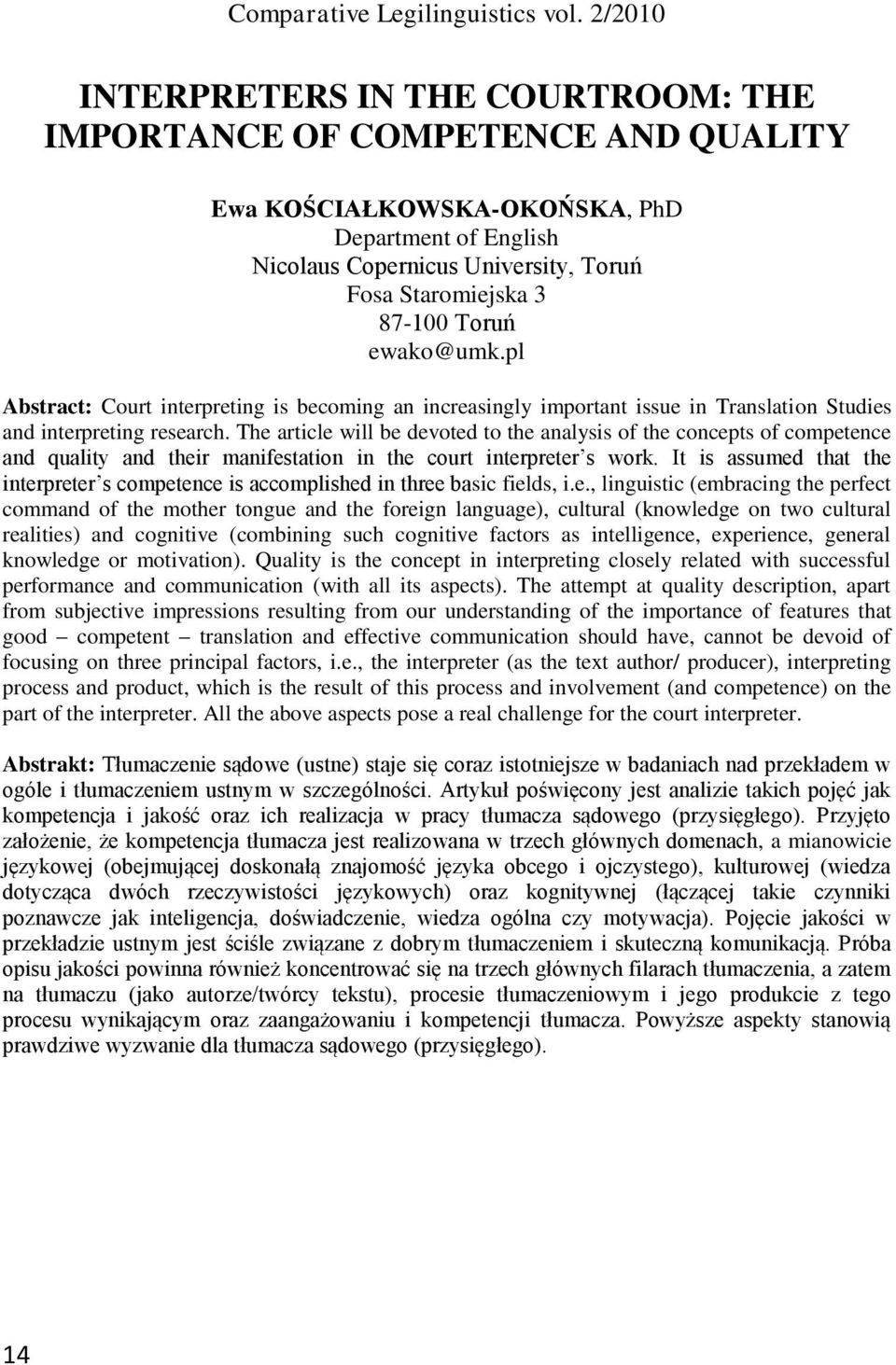The article will be devoted to the analysis of the concepts of competence and quality and their manifestation in the court interpreter s work.