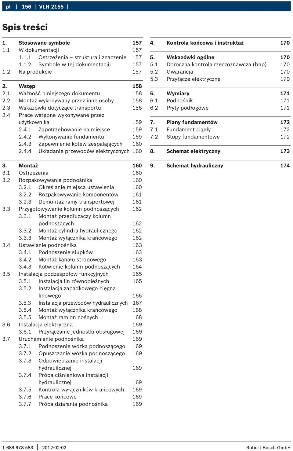 4.2 Wykonywanie fundamentu 159 2.4.3 Zapewnienie kotew zespalających 160 2.4.4 Układanie przewodów elektrycznych 160 3. Montaż 160 3.1 Ostrzeżenia 160 3.2 Rozpakowywanie podnośnika 160 3.2.1 Określanie miejsca ustawienia 160 3.