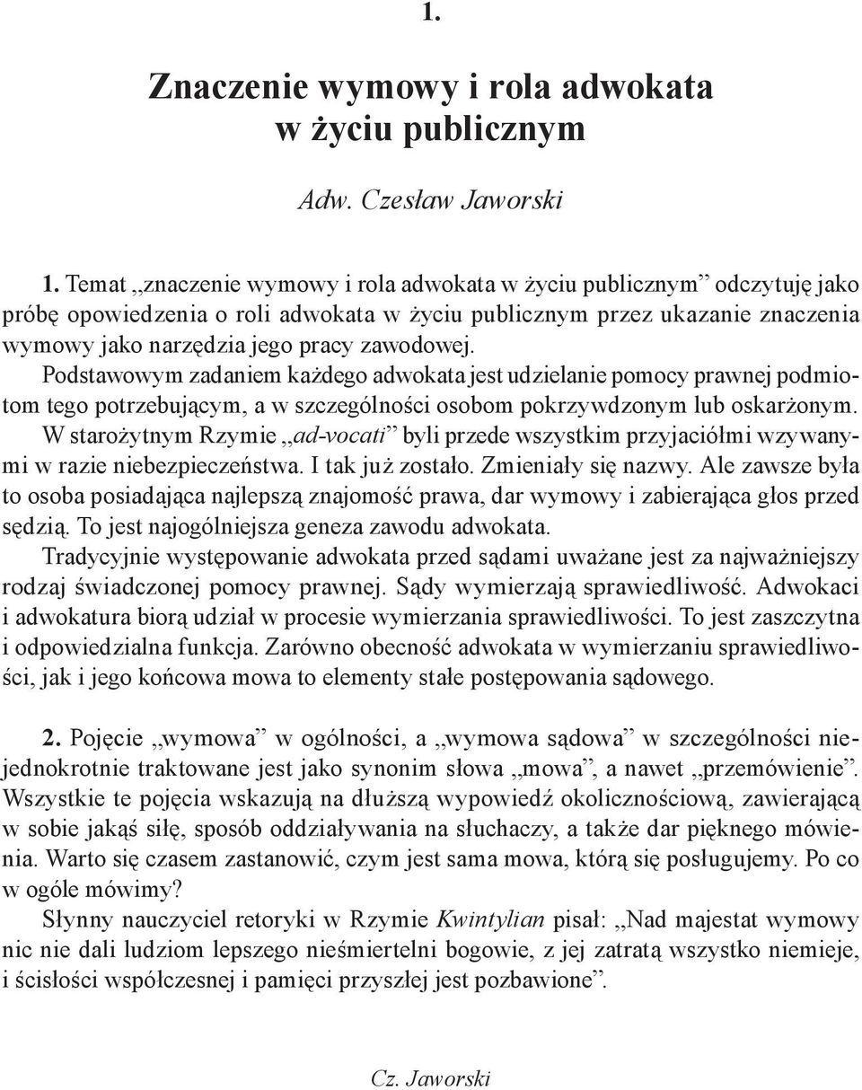 Podstawowym zadaniem każdego adwokata jest udzielanie pomocy prawnej podmiotom tego potrzebującym, a w szczególności osobom pokrzywdzonym lub oskarżonym.