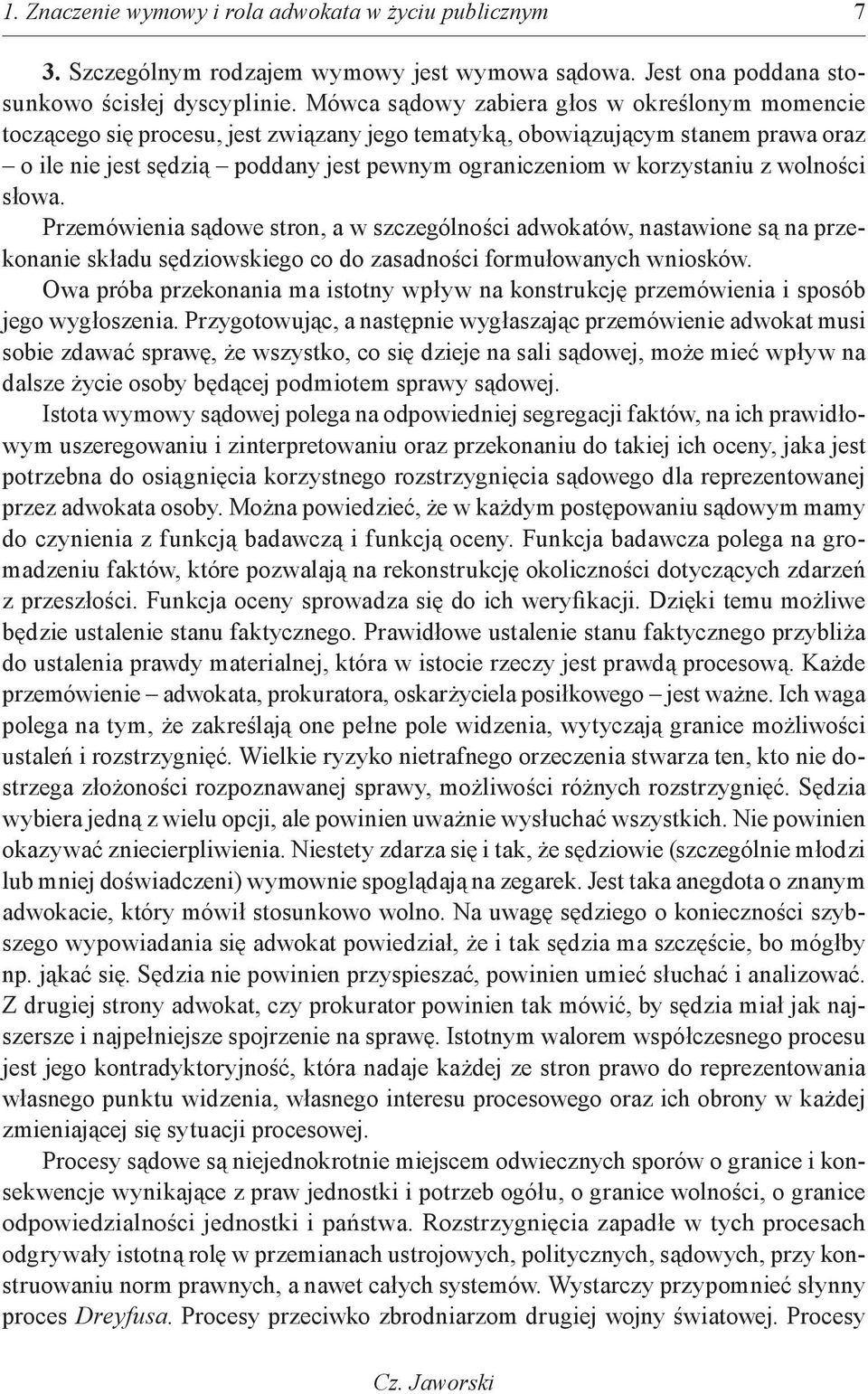 korzystaniu z wolności słowa. Przemówienia sądowe stron, a w szczególności adwokatów, nastawione są na przekonanie składu sędziowskiego co do zasadności formułowanych wniosków.