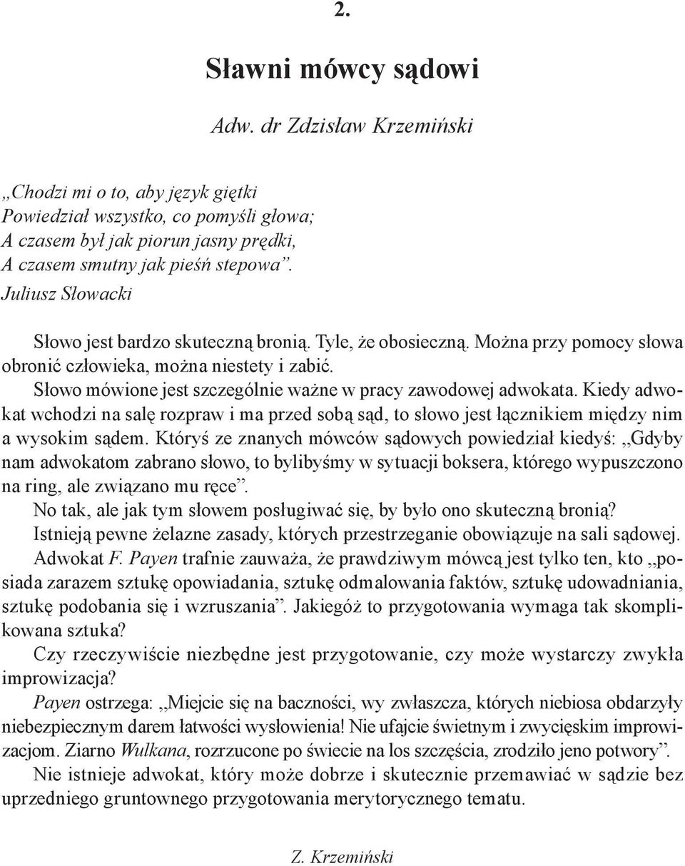 Słowo mówione jest szczególnie ważne w pracy zawodowej adwokata. Kiedy adwokat wchodzi na salę rozpraw i ma przed sobą sąd, to słowo jest łącznikiem między nim a wysokim sądem.