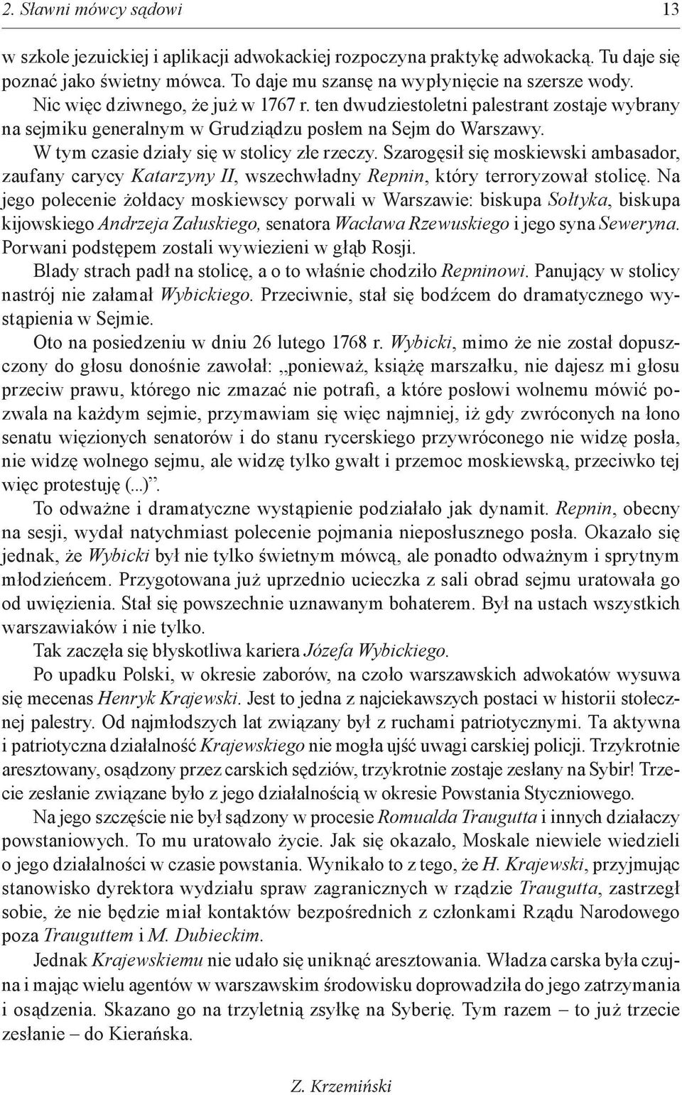Szarogęsił się moskiewski ambasador, zaufany carycy Katarzyny II, wszechwładny Repnin, który terroryzował stolicę.