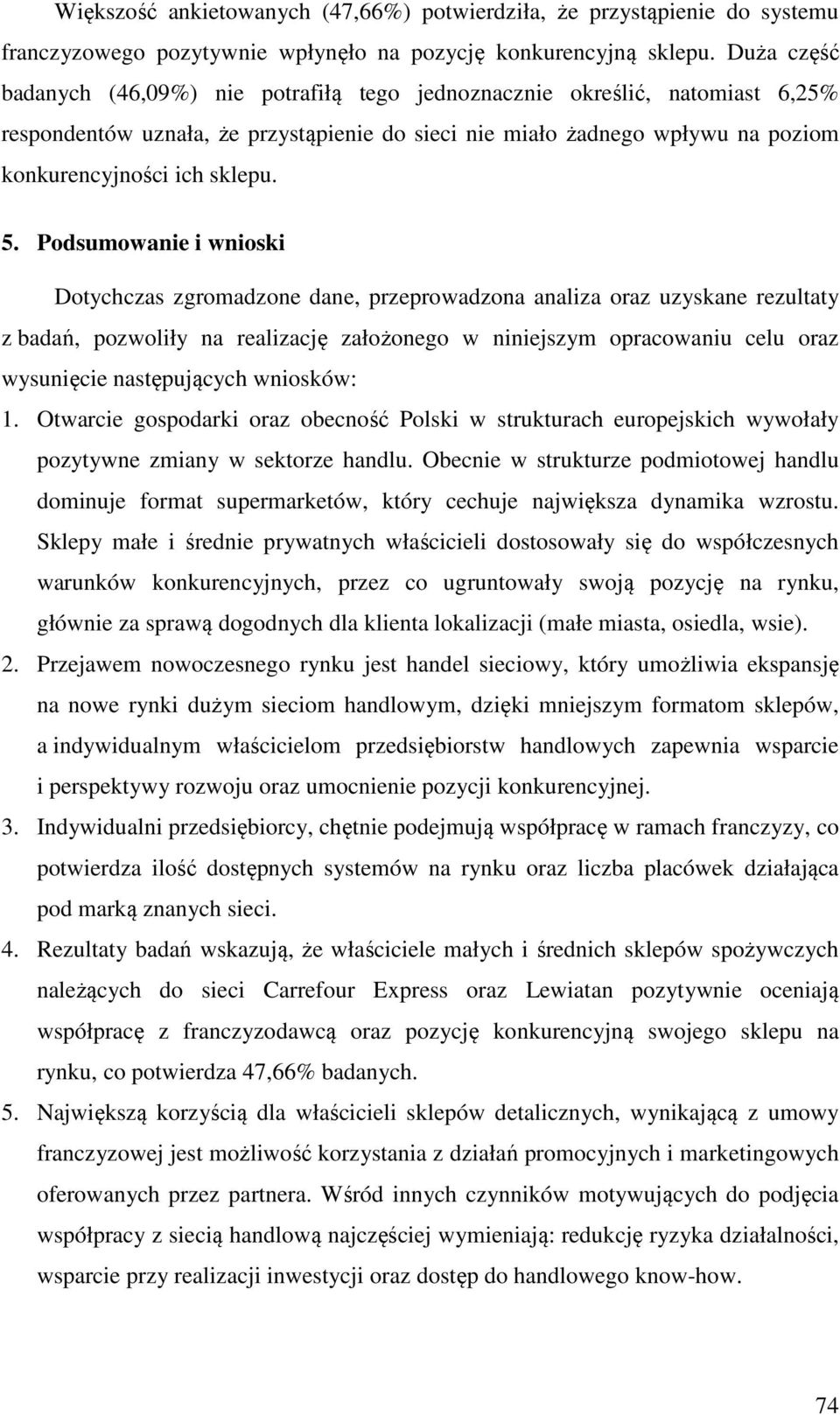 5. Podsumowanie i wnioski Dotychczas zgromadzone dane, przeprowadzona analiza oraz uzyskane rezultaty z badań, pozwoliły na realizację założonego w niniejszym opracowaniu celu oraz wysunięcie