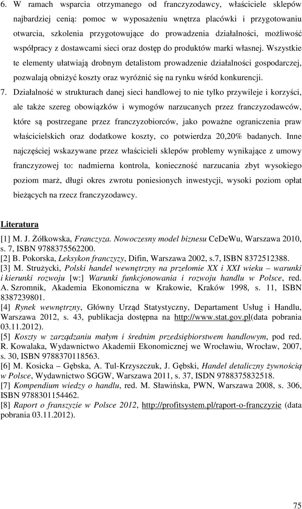 Wszystkie te elementy ułatwiają drobnym detalistom prowadzenie działalności gospodarczej, pozwalają obniżyć koszty oraz wyróżnić się na rynku wśród konkurencji. 7.