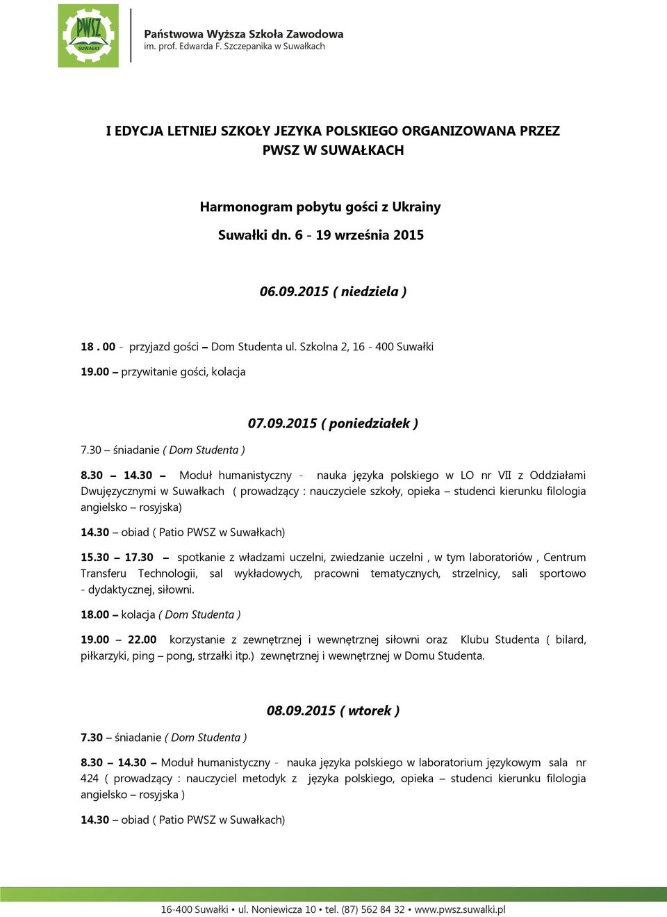 30 Moduł humanistyczny - nauka języka polskiego w LO nr VII z Oddziałami Dwujęzycznymi w Suwałkach ( prowadzący : nauczyciele szkoły, opieka studenci kierunku filologia angielsko rosyjska) 15.30 17.