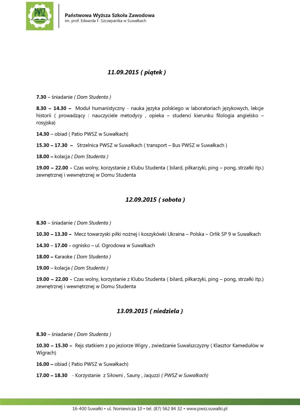 30 Strzelnica PWSZ w Suwałkach ( transport Bus PWSZ w Suwałkach ) zewnętrznej i wewnętrznej w Domu Studenta 12.09.2015 ( sobota ) 8.30 śniadanie ( Dom Studenta ) 10.30 13.