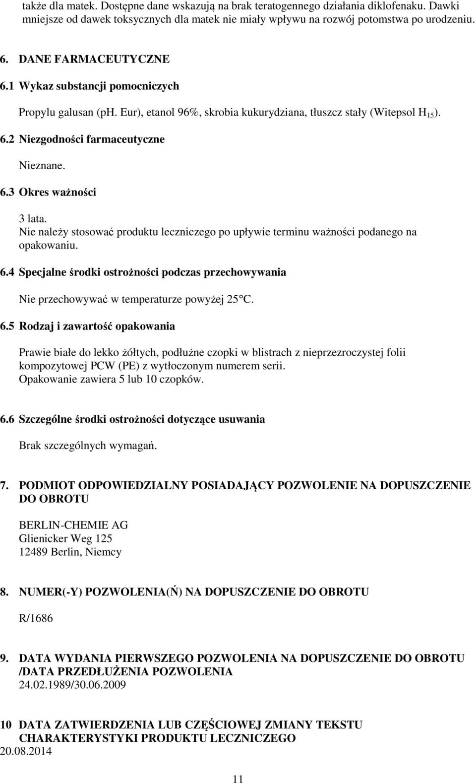 Nie należy stosować produktu leczniczego po upływie terminu ważności podanego na opakowaniu. 6.