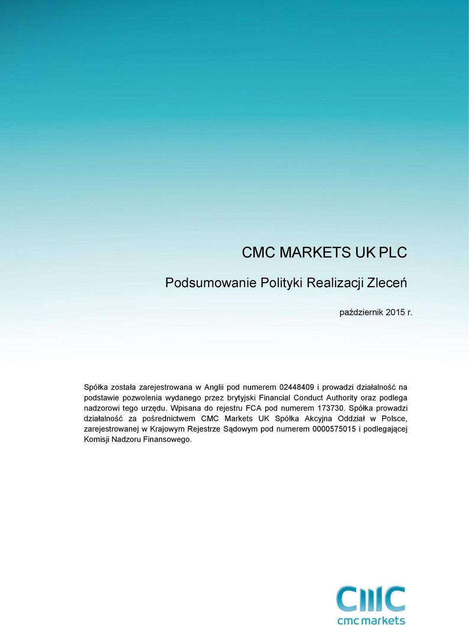 Wpisana do rejestru FCA pod numerem 173730 Spółka prowadzi działalność za pośrednictwem CMC Markets UK Spółka Akcyjna Oddział w Polsce,