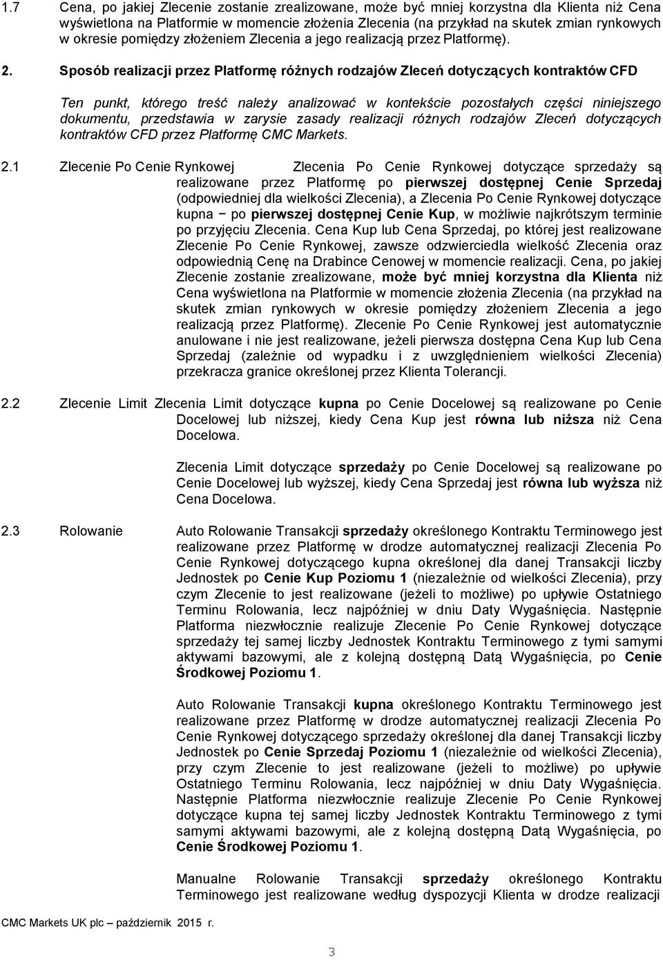 analizować w kontekście pozostałych części niniejszego dokumentu, przedstawia w zarysie zasady realizacji różnych rodzajów Zleceń dotyczących kontraktów CFD przez Platformę CMC Markets 21 Zlecenie Po