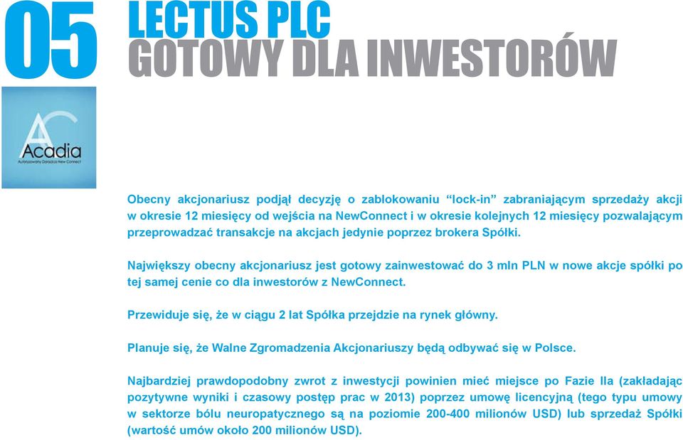 Największy obecny akcjonariusz jest gotowy zainwestować do 3 mln PLN w nowe akcje spółki po tej samej cenie co dla inwestorów z NewConnect.