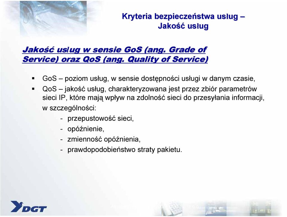 . Quality of Service) GoS poziom usług, w sensie dostępności usługi w danym czasie, QoS jakość usług,