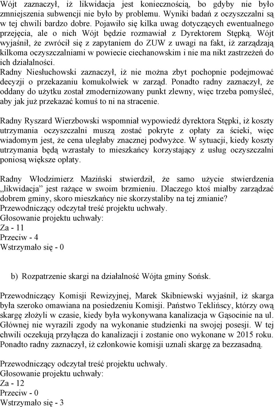 Wójt wyjaśnił, że zwrócił się z zapytaniem do ZUW z uwagi na fakt, iż zarządzają kilkoma oczyszczalniami w powiecie ciechanowskim i nie ma nikt zastrzeżeń do ich działalności.