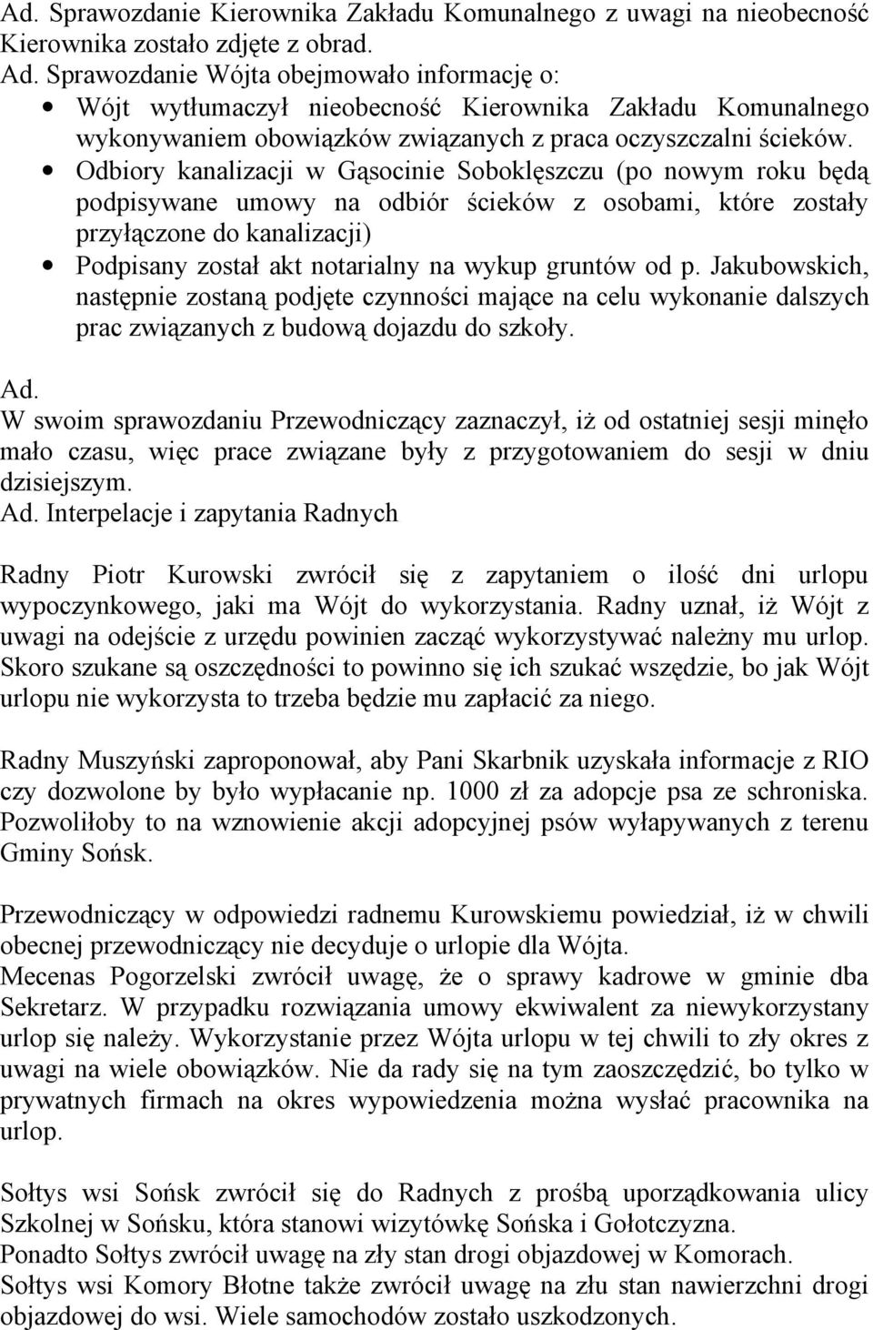 Odbiory kanalizacji w Gąsocinie Soboklęszczu (po nowym roku będą podpisywane umowy na odbiór ścieków z osobami, które zostały przyłączone do kanalizacji) Podpisany został akt notarialny na wykup