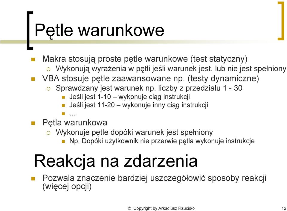 liczby z przedziału 1-30 Jeśli jest 1-10 wykonuje ciąg instrukcji Jeśli jest 11-20 wykonuje inny ciąg instrukcji Pętla warunkowa Wykonuje pętle