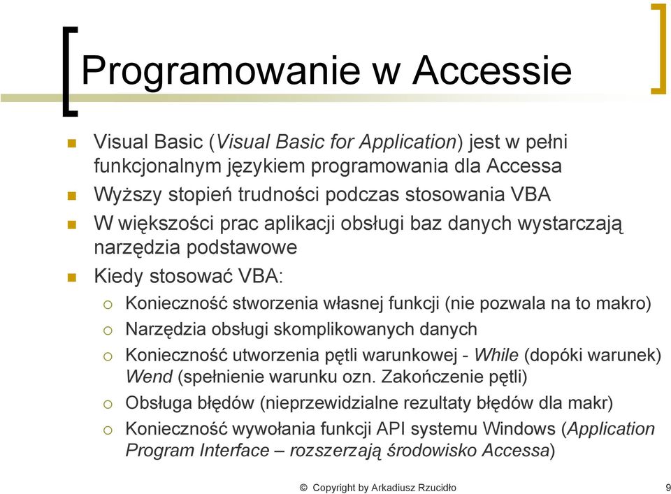 Narzędzia obsługi skomplikowanych danych Konieczność utworzenia pętli warunkowej - While (dopóki warunek) Wend (spełnienie warunku ozn.