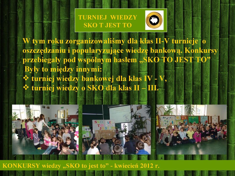 Konkursy przebiegały pod wspólnym hasłem SKO TO JEST TO Były to między innymi: