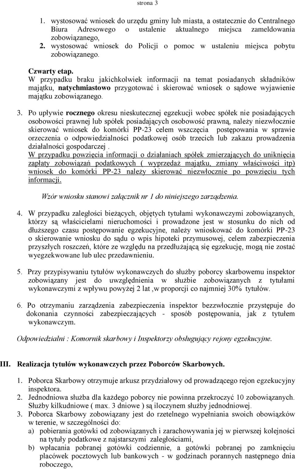 W przypadku braku jakichkolwiek informacji na temat posiadanych składników majątku, natychmiastowo przygotować i skierować wniosek o sądowe wyjawienie majątku zobowiązanego. 3.