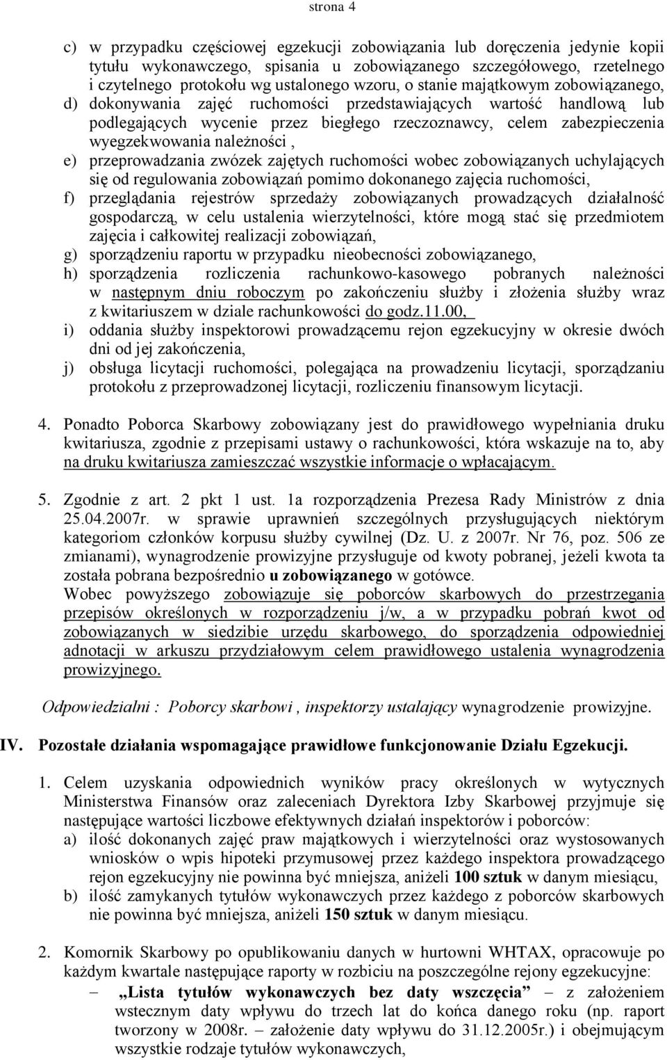 należności, e) przeprowadzania zwózek zajętych ruchomości wobec zobowiązanych uchylających się od regulowania zobowiązań pomimo dokonanego zajęcia ruchomości, f) przeglądania rejestrów sprzedaży