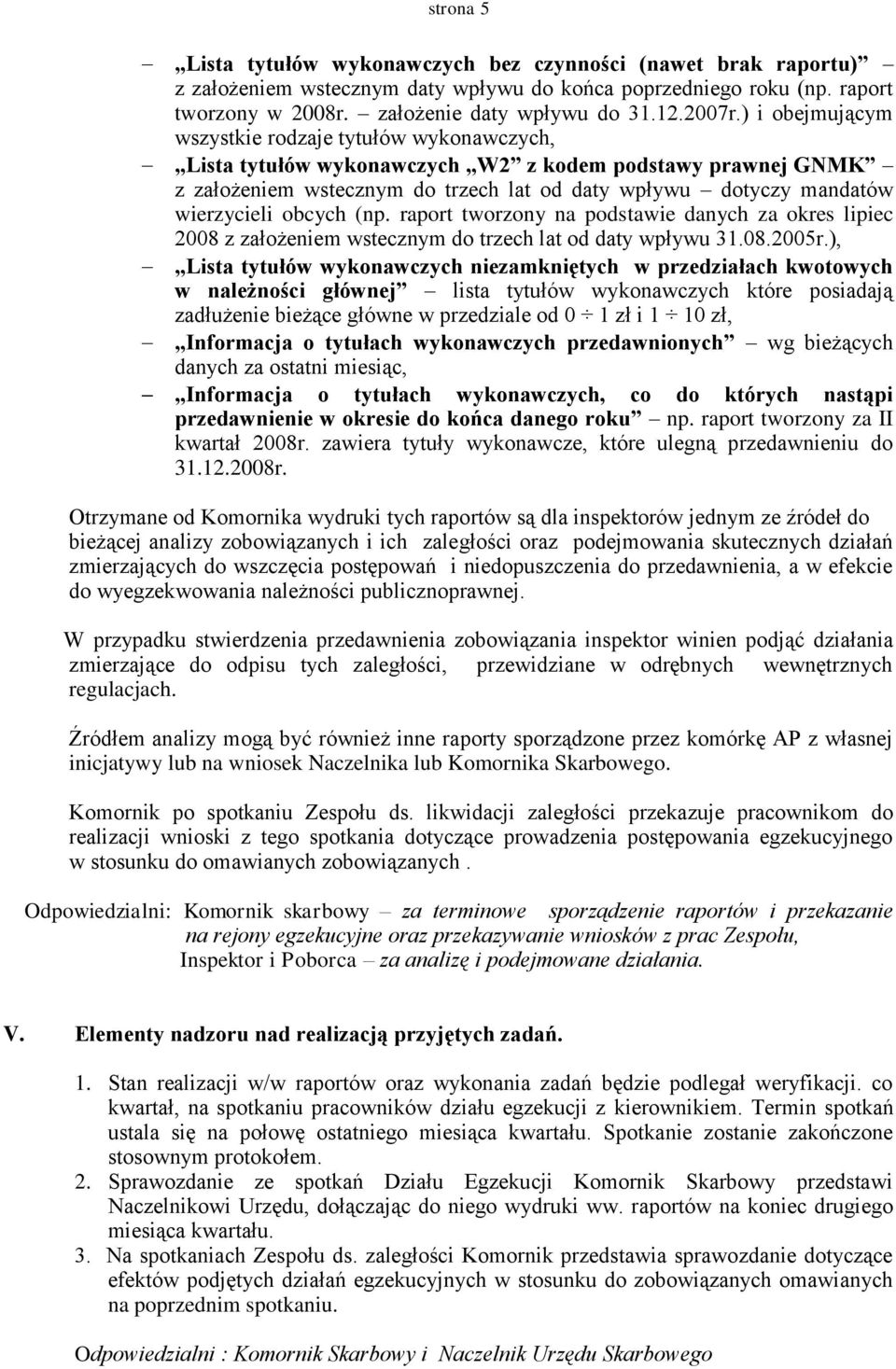 obcych (np. raport tworzony na podstawie danych za okres lipiec 2008 z założeniem wstecznym do trzech lat od daty wpływu 31.08.2005r.