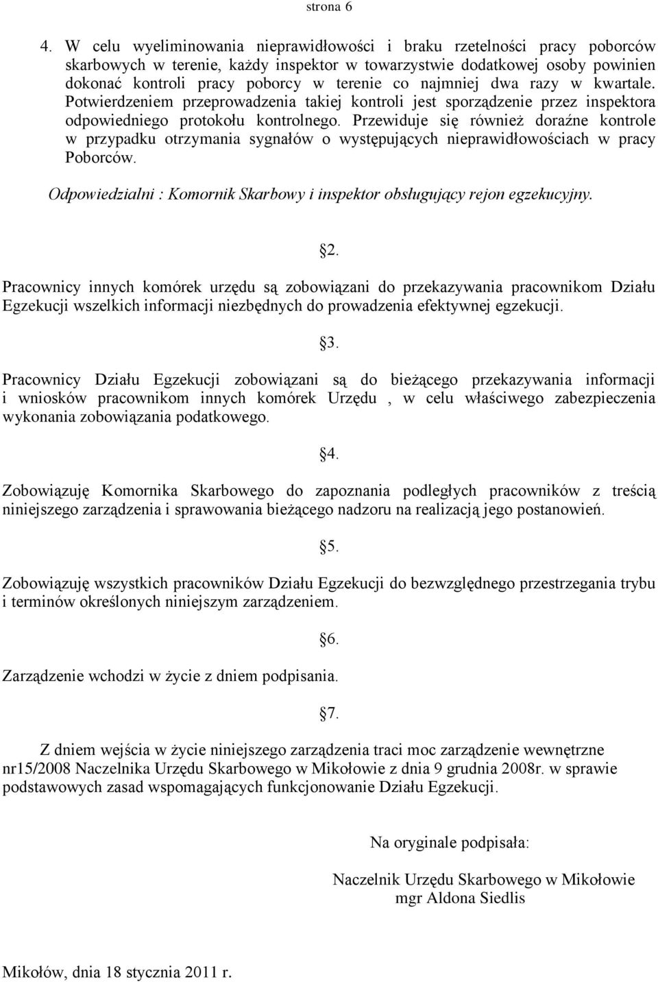 najmniej dwa razy w kwartale. Potwierdzeniem przeprowadzenia takiej kontroli jest sporządzenie przez inspektora odpowiedniego protokołu kontrolnego.