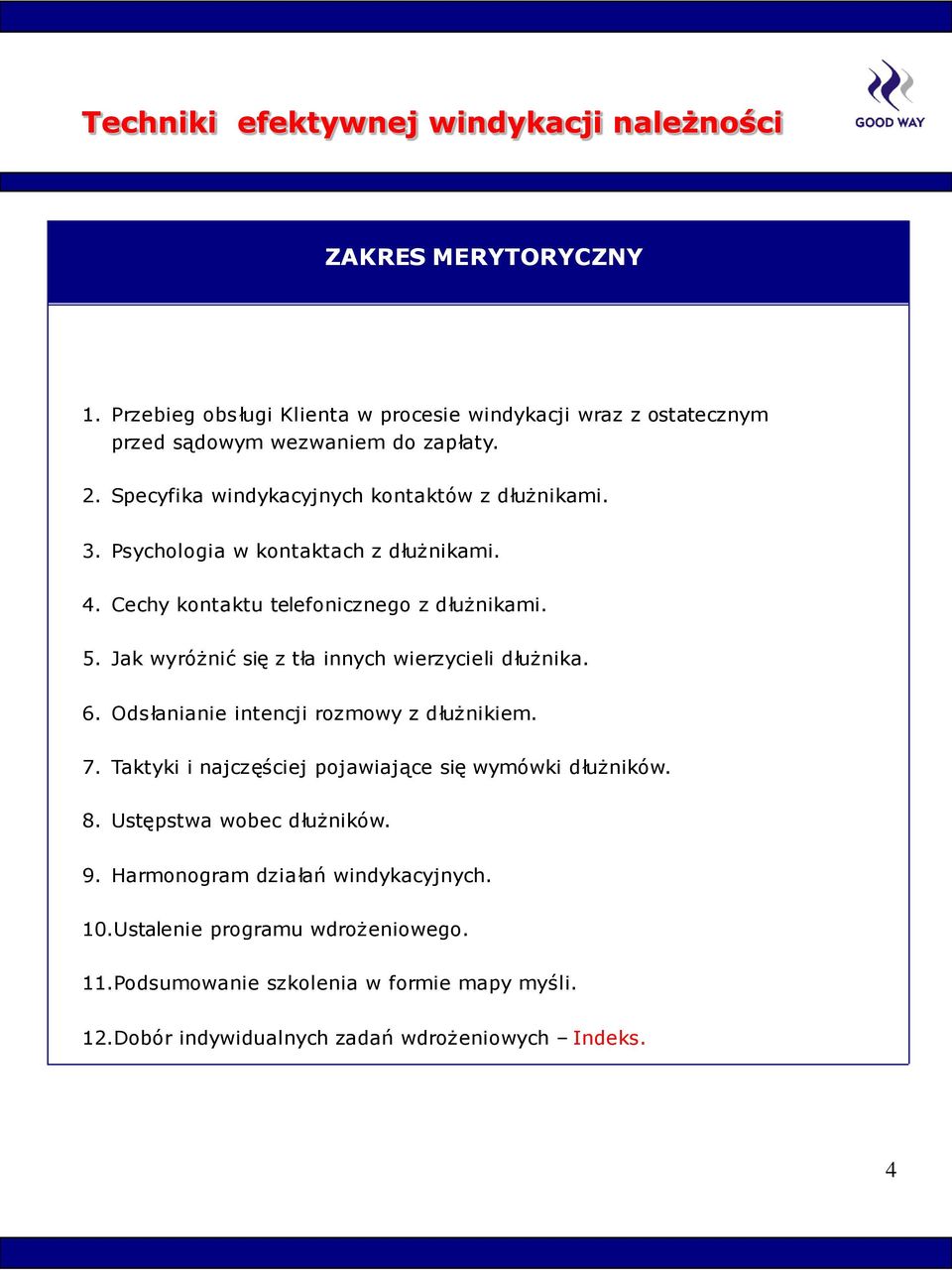 Jak wyróżnić się z tła innych wierzycieli dłużnika. 6. Ods łanianie intencji rozmowy z dłużnikiem. 7. Taktyki i najczęściej pojawiające się wymówki dłużników. 8.