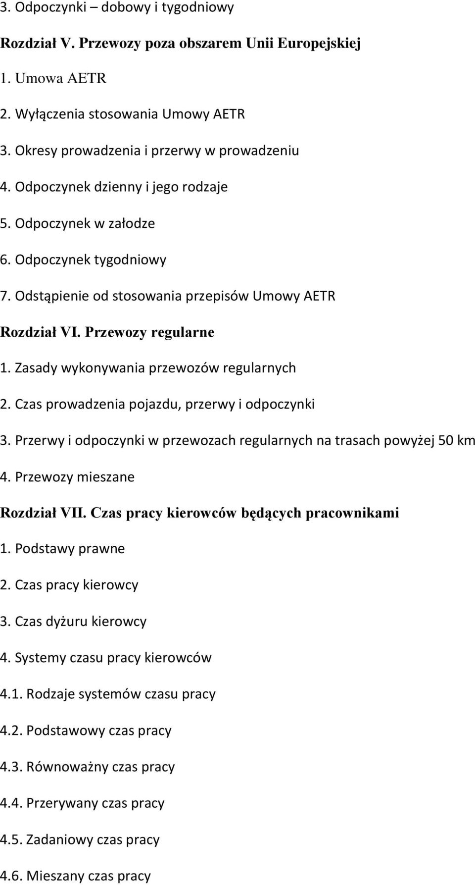 Zasady wykonywania przewozów regularnych 2. Czas prowadzenia pojazdu, przerwy i odpoczynki 3. Przerwy i odpoczynki w przewozach regularnych na trasach powyżej 50 km 4. Przewozy mieszane Rozdział VII.