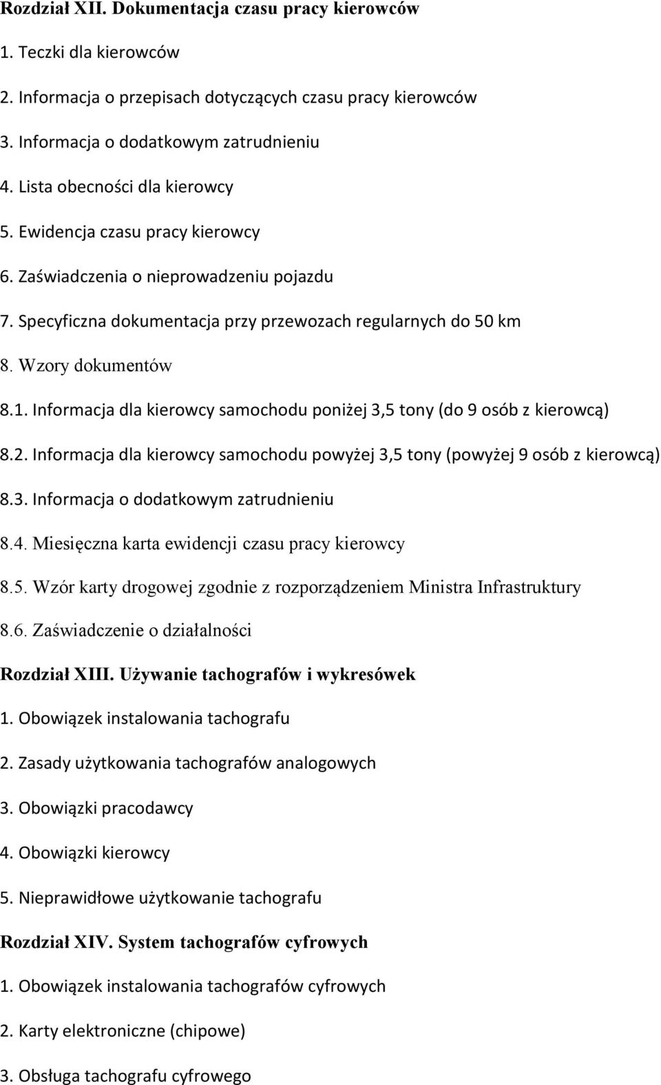 Informacja dla kierowcy samochodu poniżej 3,5 tony (do 9 osób z kierowcą) 8.2. Informacja dla kierowcy samochodu powyżej 3,5 tony (powyżej 9 osób z kierowcą) 8.3. Informacja o dodatkowym zatrudnieniu 8.