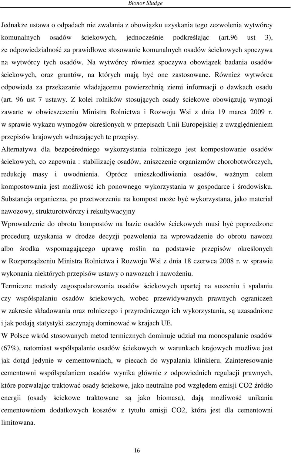 Na wytwórcy również spoczywa obowiązek badania osadów ściekowych, oraz gruntów, na których mają być one zastosowane.