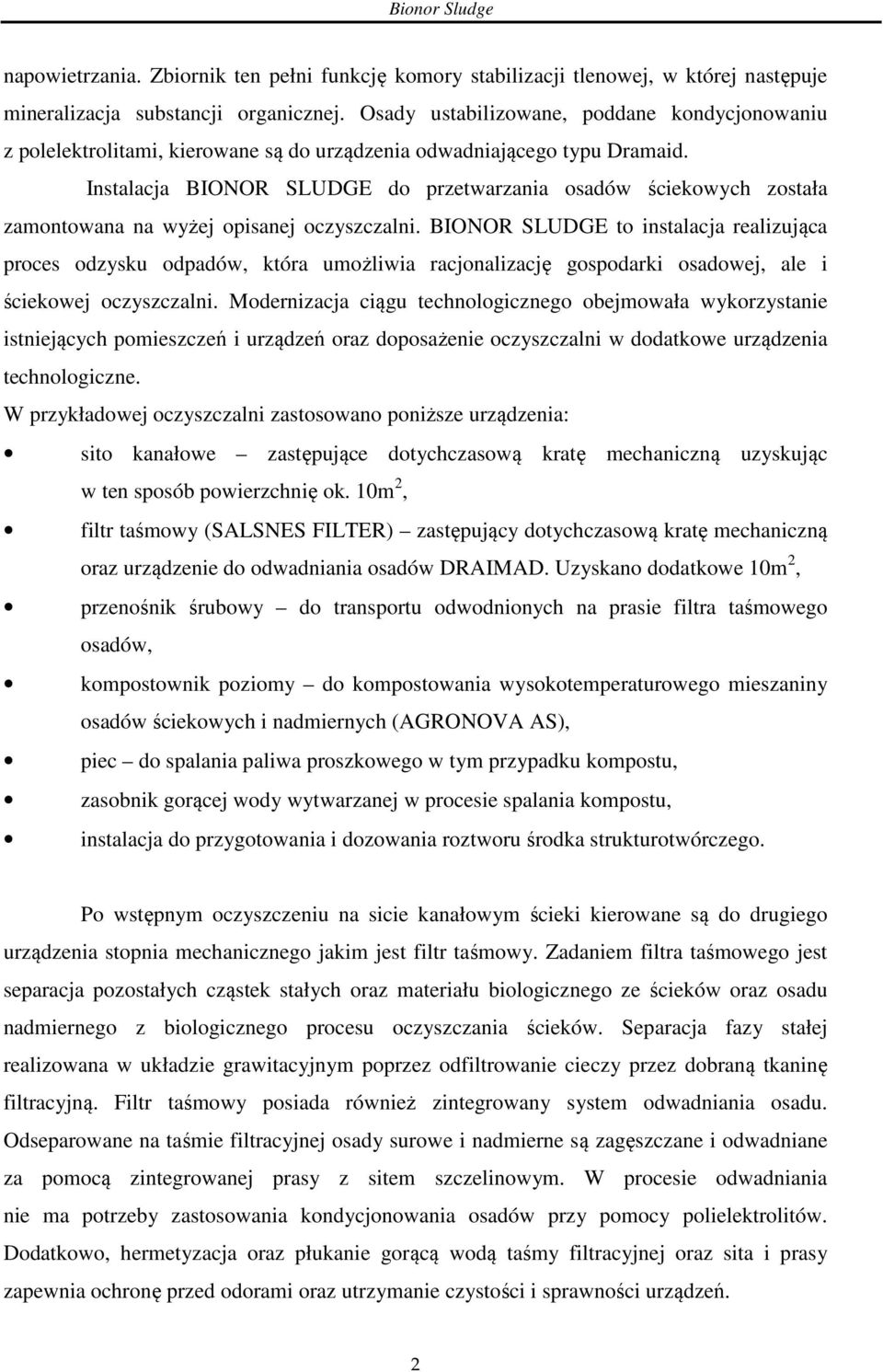 Instalacja BIONOR SLUDGE do przetwarzania osadów ściekowych została zamontowana na wyżej opisanej oczyszczalni.