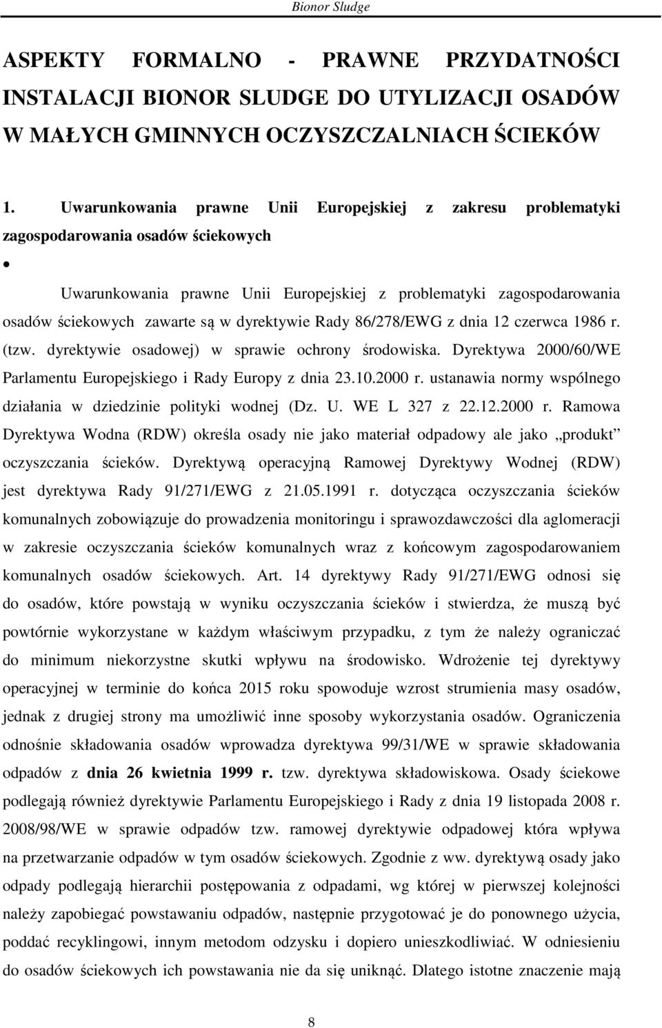 dyrektywie Rady 86/278/EWG z dnia 12 czerwca 1986 r. (tzw. dyrektywie osadowej) w sprawie ochrony środowiska. Dyrektywa 2000/60/WE Parlamentu Europejskiego i Rady Europy z dnia 23.10.2000 r.