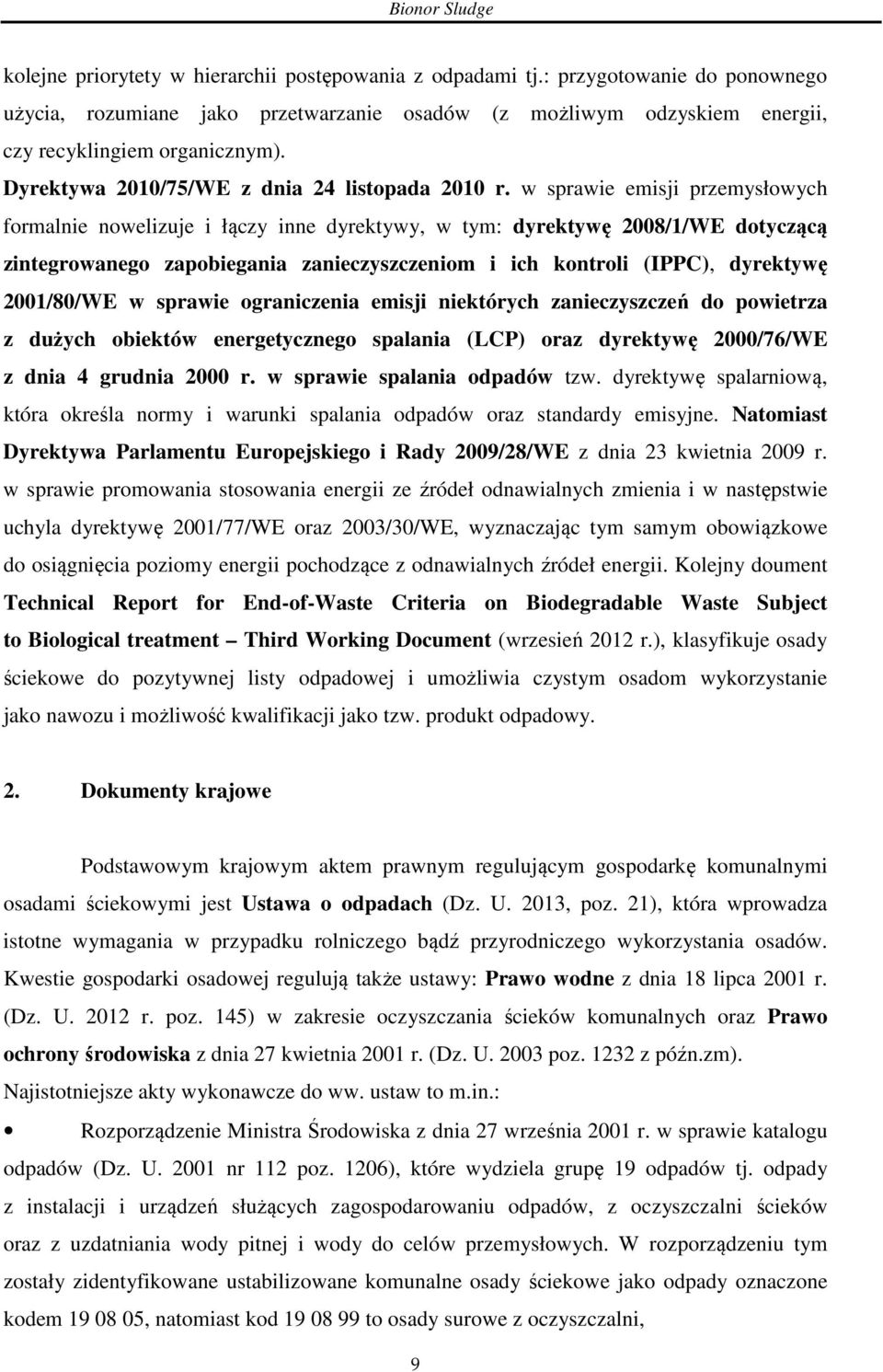 w sprawie emisji przemysłowych formalnie nowelizuje i łączy inne dyrektywy, w tym: dyrektywę 2008/1/WE dotyczącą zintegrowanego zapobiegania zanieczyszczeniom i ich kontroli (IPPC), dyrektywę