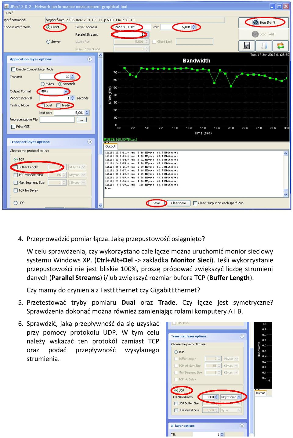 Jeśli wykorzystanie przepustowości nie jest bliskie 100%, proszę próbowad zwiększyd liczbę strumieni danych (Parallel Streams) i/lub zwiększyd rozmiar bufora TCP (Buffer Length).