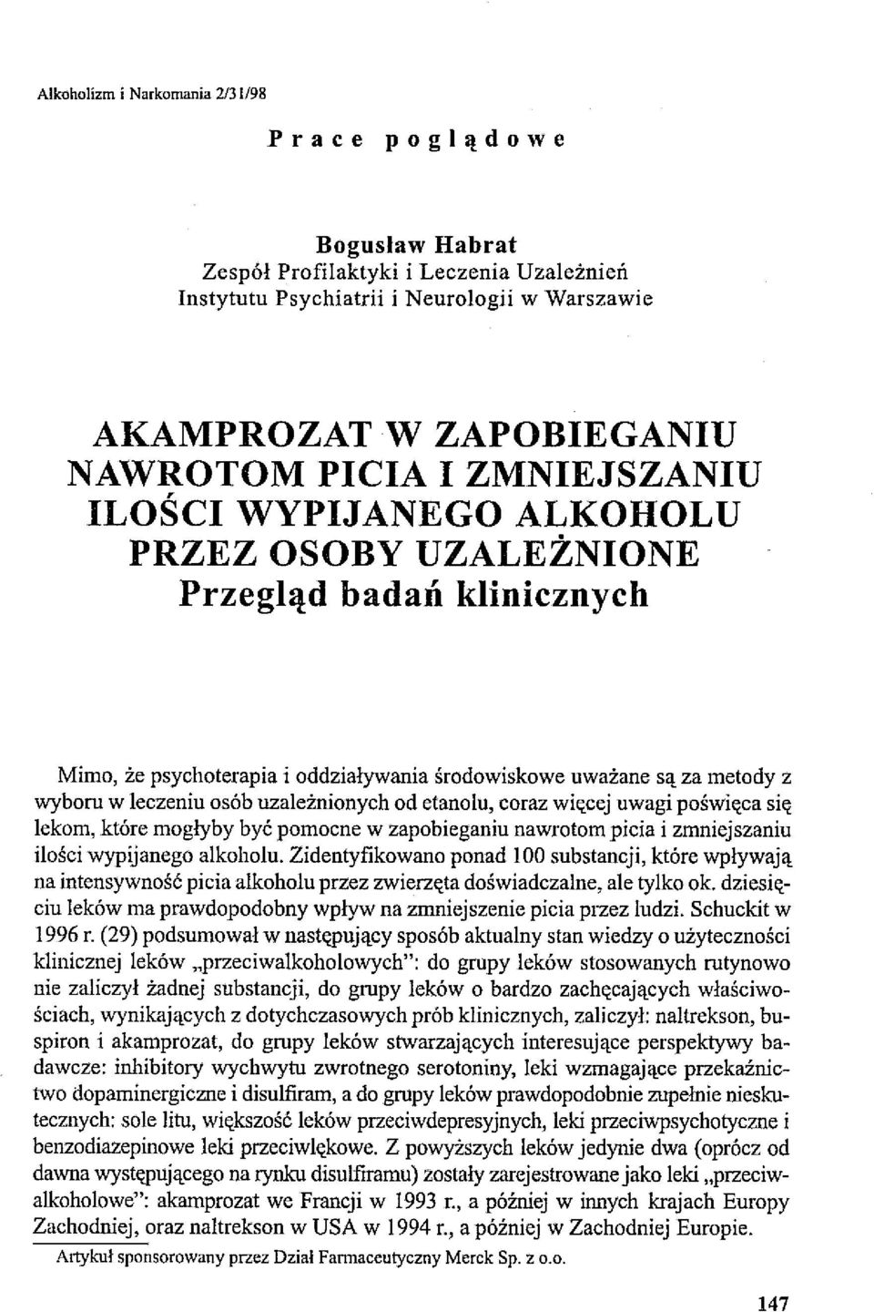 uzależnionych od etanolu, coraz więcej uwagi poświęca się lekom, które mogłyby być pomocne w zapobieganiu nawrotom picia i zmniejszaniu ilości wypijanego alkoholu.