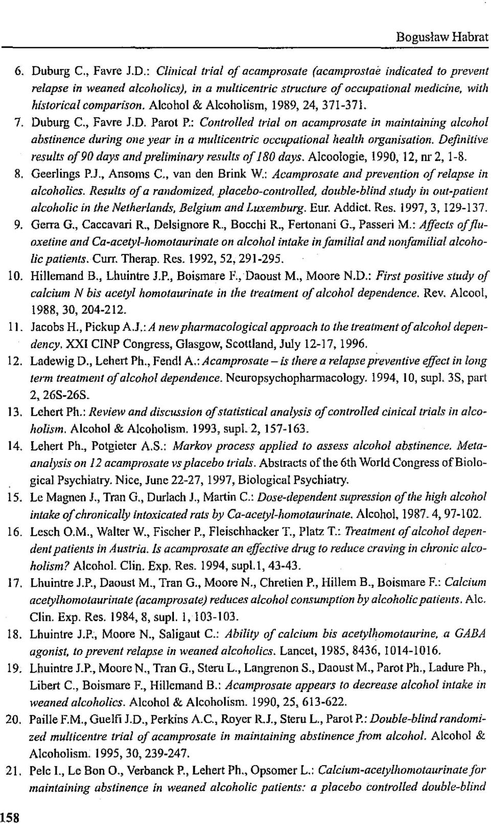 : eon/rol/ed trialon acamprosate in maintaining a/caha/ abslinence during one year in a mutlicen/rie occupational health organisation. Dejinitive resuits oj90 doys and preliminary resuits oj 180 days.