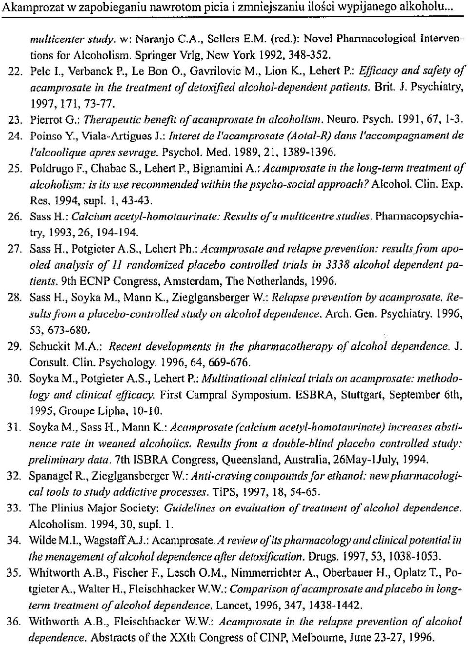 : EjJicacy and sajety oj acamprosate in the treatme1lt of detoxified a/coho/-dependent patients. Brit. 1. Psychiatry, 1997,171,73-77. 23. Pierrot G.: Therapelltic benejit of acamprosate in a/coholism.