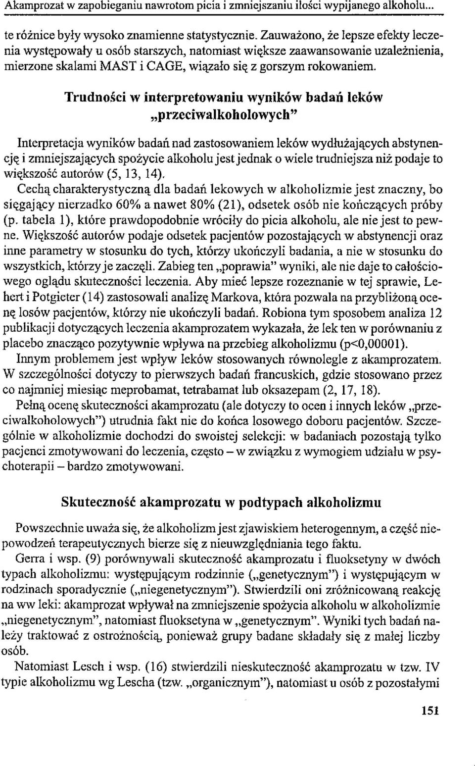 Trudności w interpretowaniu wyników badań leków "przeciwalkoholowych" Interpretacja wyników badań nad zastosowaniem leków wydłużających abstynencję i zmniejszających spożycie alkoholu jest jednak o