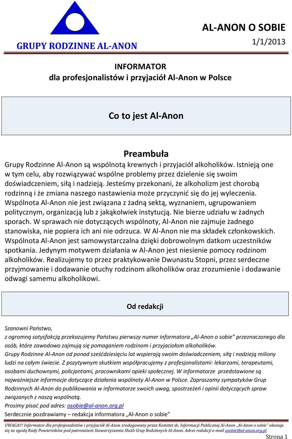 Jesteśmy przekonani, że alkoholizm jest chorobą rodzinną i że zmiana naszego nastawienia może przyczynić się do jej wyleczenia.