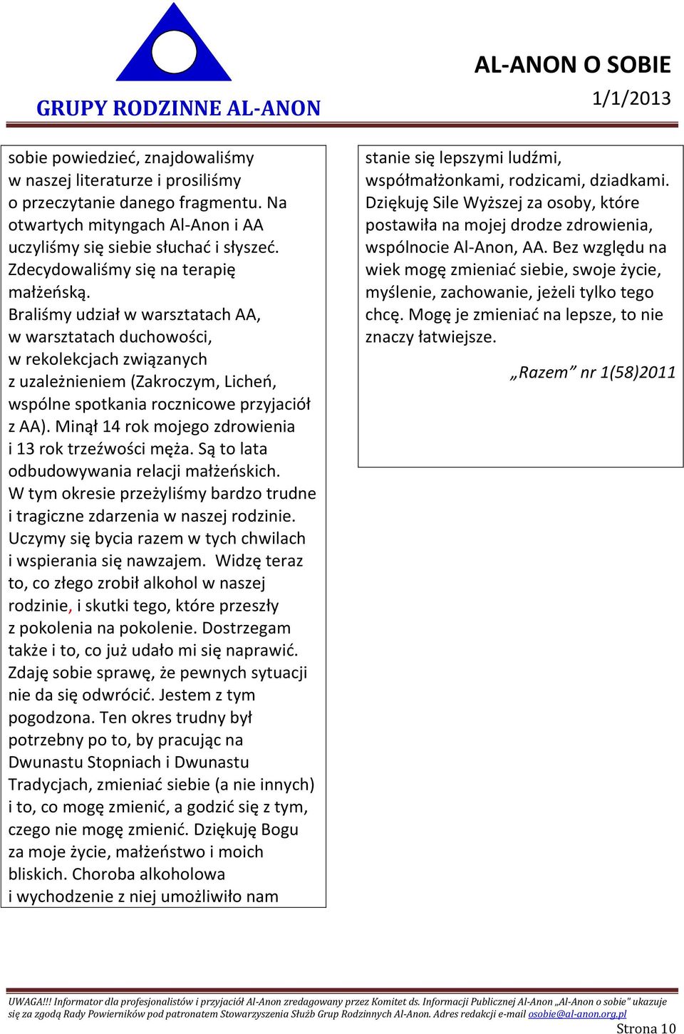 Braliśmy udział w warsztatach AA, w warsztatach duchowości, w rekolekcjach związanych z uzależnieniem (Zakroczym, Licheń, wspólne spotkania rocznicowe przyjaciół z AA).