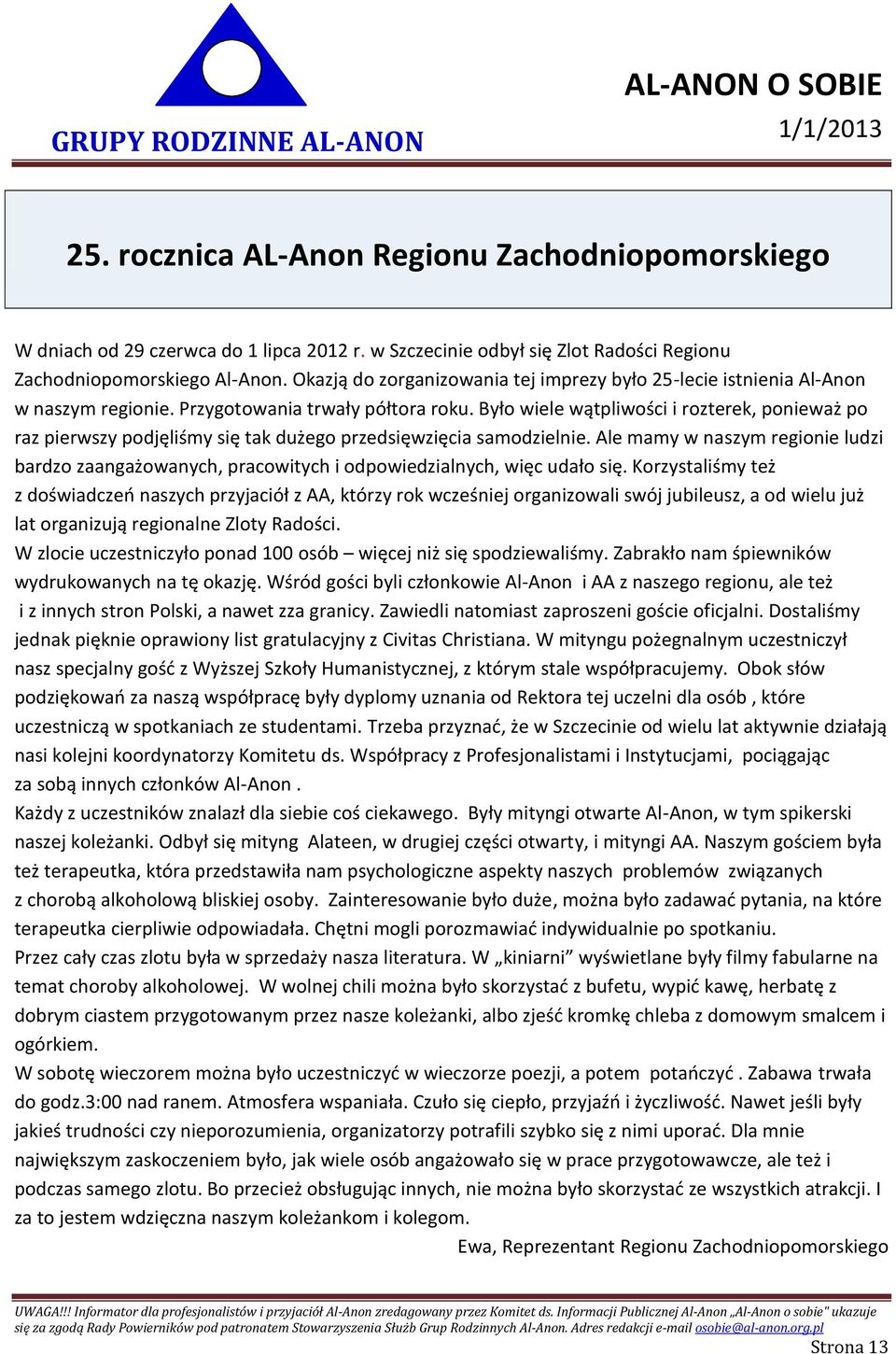Było wiele wątpliwości i rozterek, ponieważ po raz pierwszy podjęliśmy się tak dużego przedsięwzięcia samodzielnie.