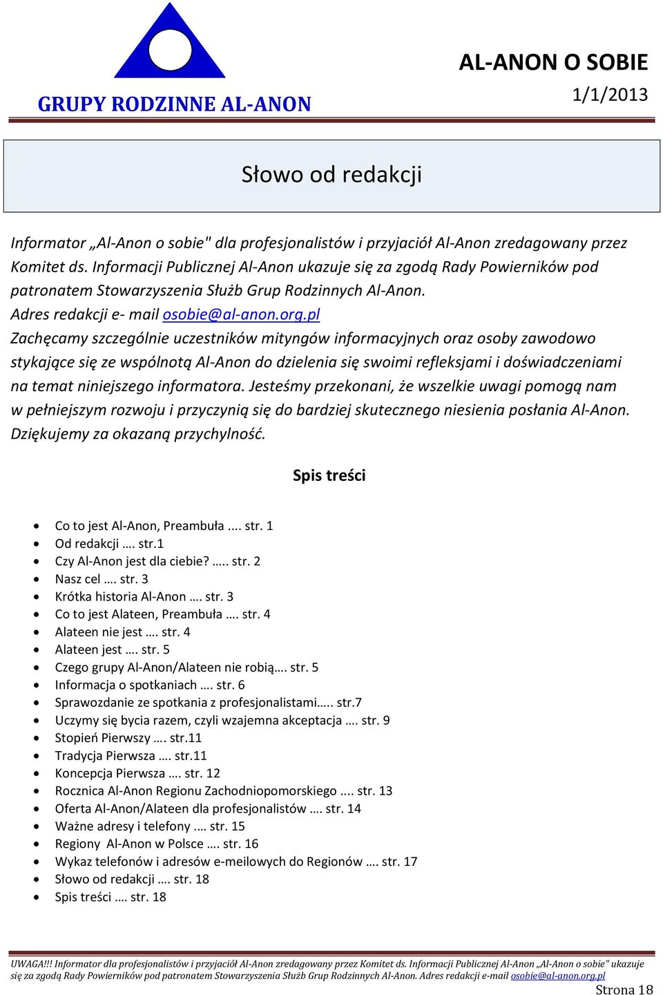 pl Zachęcamy szczególnie uczestników mityngów informacyjnych oraz osoby zawodowo stykające się ze wspólnotą Al-Anon do dzielenia się swoimi refleksjami i doświadczeniami na temat niniejszego