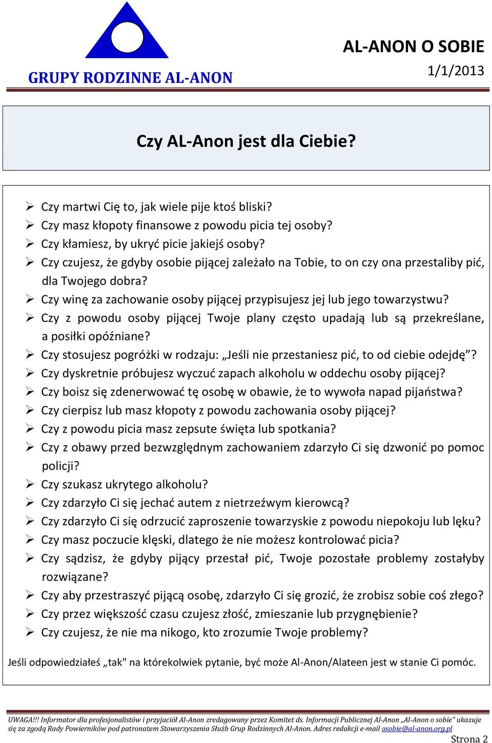 Czy z powodu osoby pijącej Twoje plany często upadają lub są przekreślane, a posiłki opóźniane? Czy stosujesz pogróżki w rodzaju: Jeśli nie przestaniesz pić, to od ciebie odejdę?