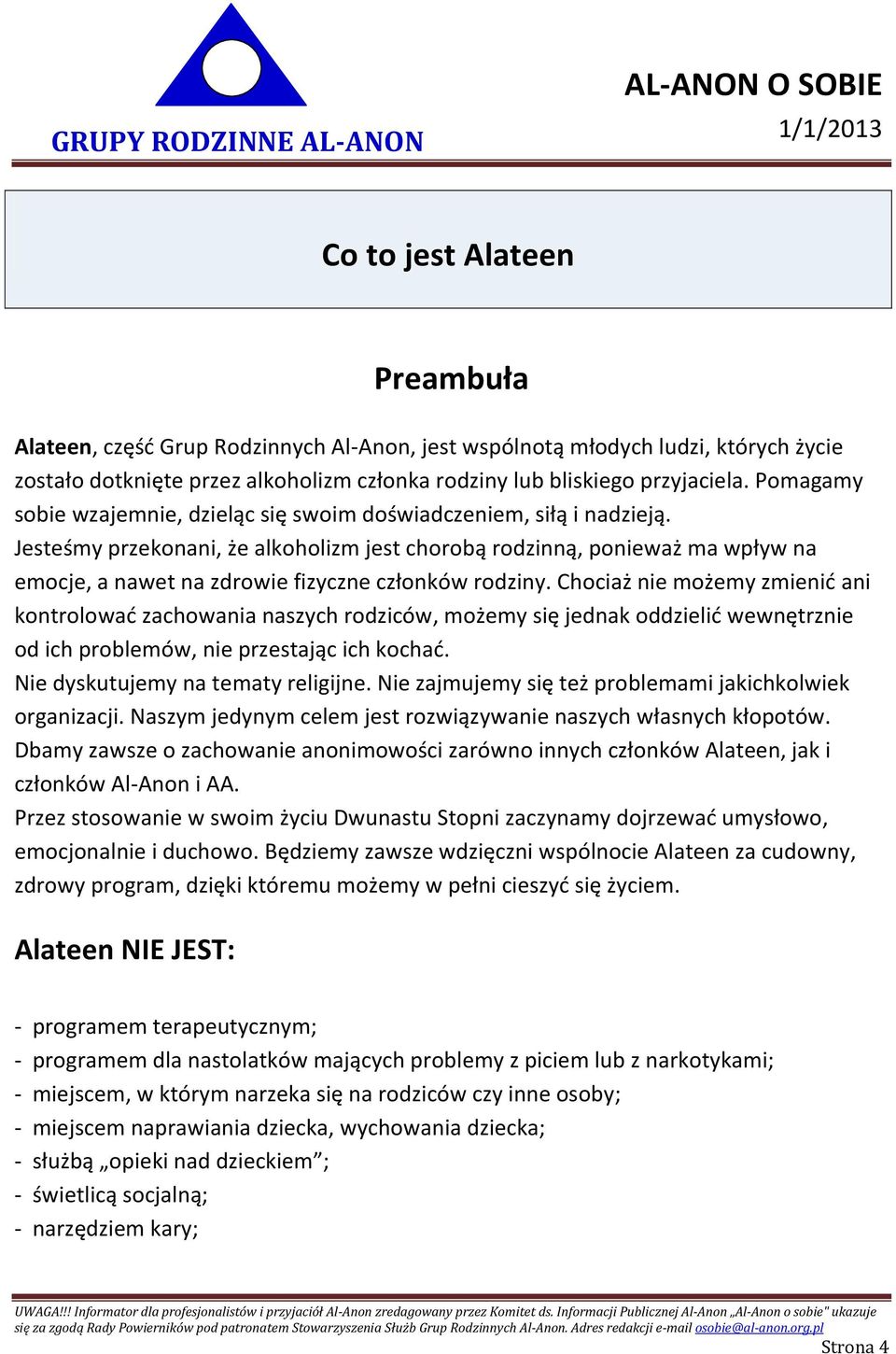 Jesteśmy przekonani, że alkoholizm jest chorobą rodzinną, ponieważ ma wpływ na emocje, a nawet na zdrowie fizyczne członków rodziny.