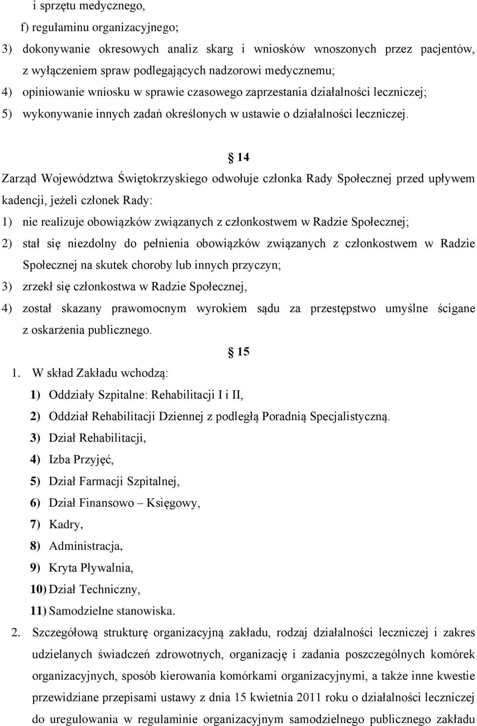 14 Zarząd Województwa Świętokrzyskiego odwołuje członka Rady Społecznej przed upływem kadencji, jeżeli członek Rady: 1) nie realizuje obowiązków związanych z członkostwem w Radzie Społecznej; 2) stał