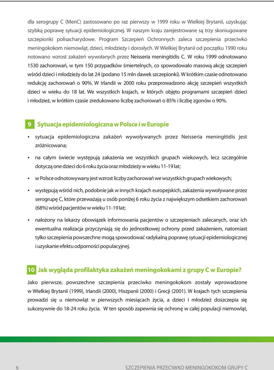 W Wielkiej Brytanii od początku 1990 roku notowano wzrost zakażeń wywołanych przez Neisseria meningitidis C.