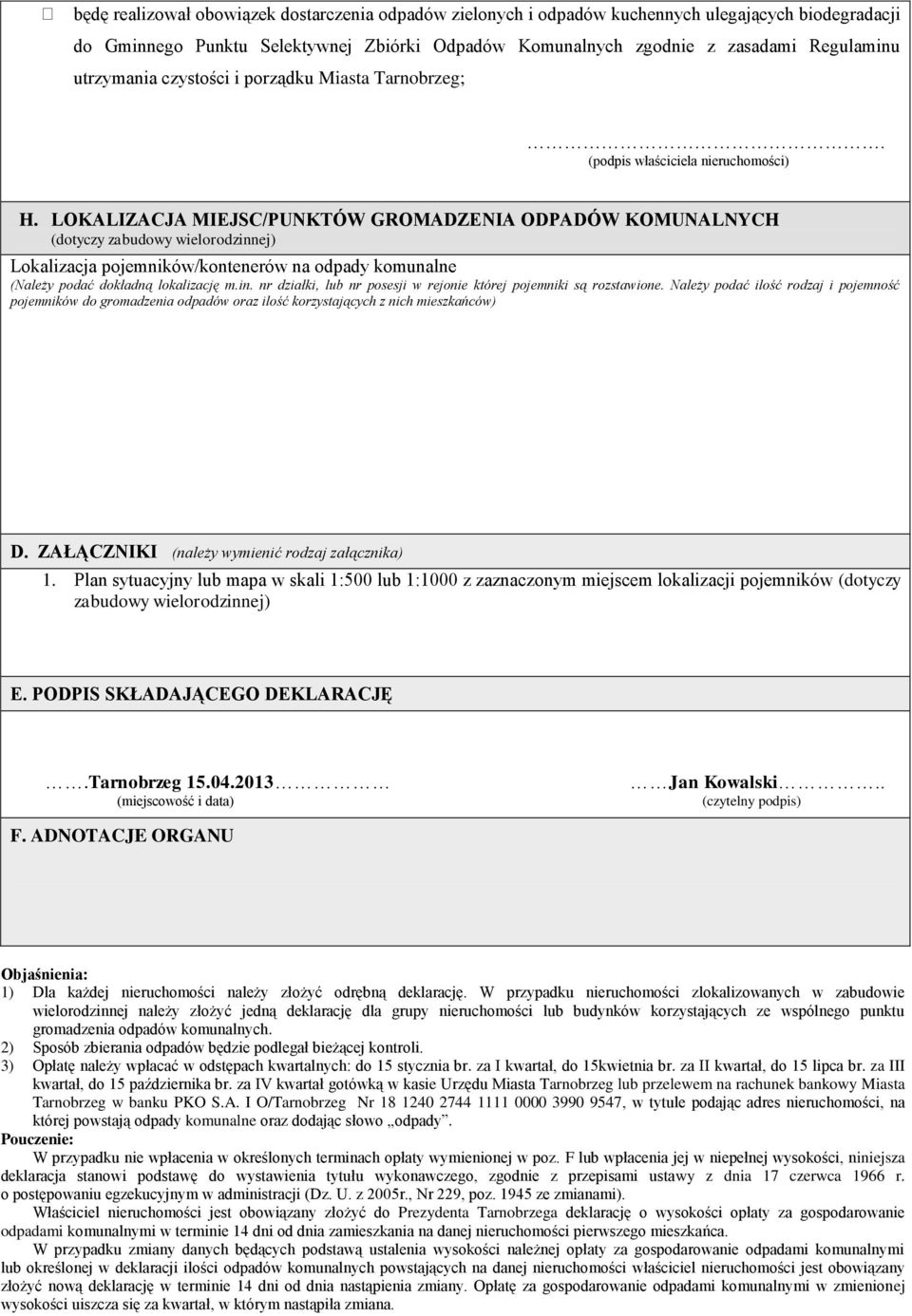 LOKALIZACJA MIEJSC/PUNKTÓW GROMADZENIA ODPADÓW KOMUNALNYCH (dotyczy zabudowy wielorodzinnej) Lokalizacja pojemników/kontenerów na odpady komunalne (Należy podać dokładną lokalizację m.in. nr działki, lub nr posesji w rejonie której pojemniki są rozstawione.