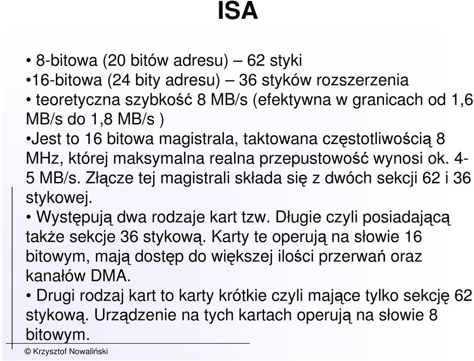 Złącze tej magistrali składa się z dwóch sekcji 62 i 36 stykowej. Występują dwa rodzaje kart tzw. Długie czyli posiadającą takŝe sekcje 36 stykową.